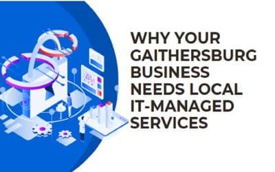 Blog 2 Why Your Gaithersburg Business Needs Local It-Managed Services
