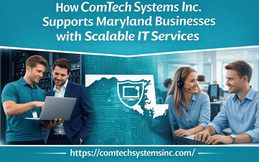 How ComTech Systems Inc. Supports Maryland Businesses with Scalable IT Services